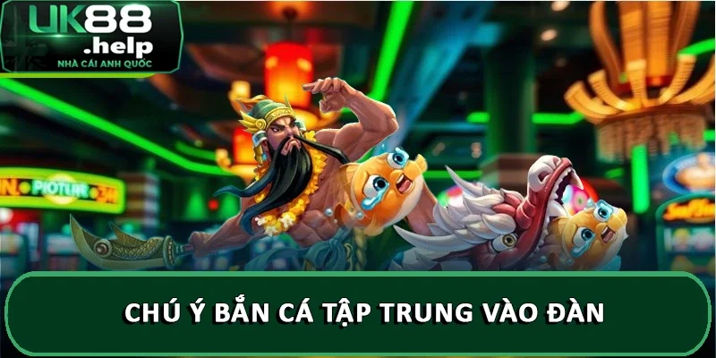 Một số chú ý khi tham gia chơi game bắn cá bạn nên biết 2 Chú ý bắn cá tập trung vào đàn