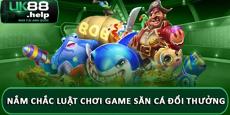 Luật chơi game Bắn Cá Đổi Thưởng trực tuyến tại UK88 2 Nắm chắc luật chơi game săn cá đổi thưởng
