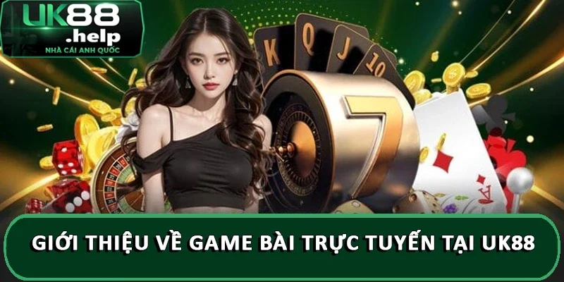 Giới thiệu về game bài trực tuyến tại UK88 