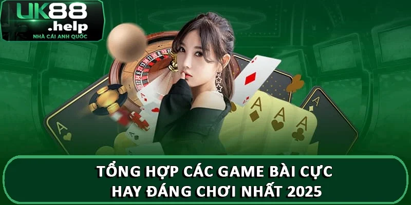 Top những game bài hay có trên UK88 rinh quà cực khủng 2 Tổng hợp các game bài cực hay đáng chơi nhất 2025