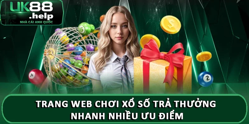 Trang web chơi xổ số trả thưởng nhanh uy tín UK88 2 Trang web chơi xổ số trả thưởng nhanh nhiều ưu điểm