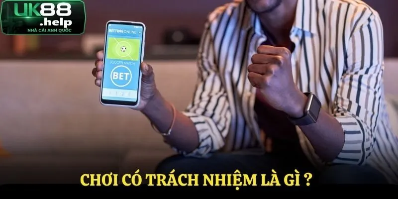 Chơi Có Trách Nhiệm - Giải Trí Lâu Dài Cùng Với Nhà Cái UK88 1 Tìm hiểu về chơi có trách nhiệm