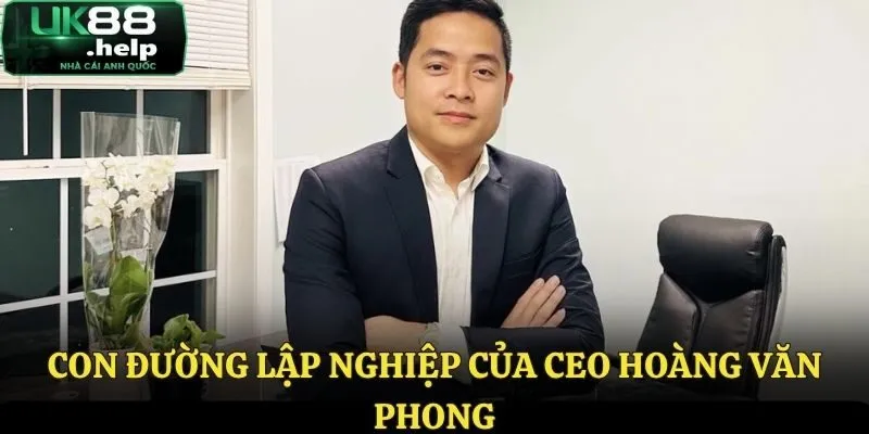 Hành trình đến với UK88 của Hoàng Văn Phong