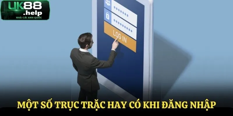Một số trục trặc có thể gặp khi đăng nhập UK88