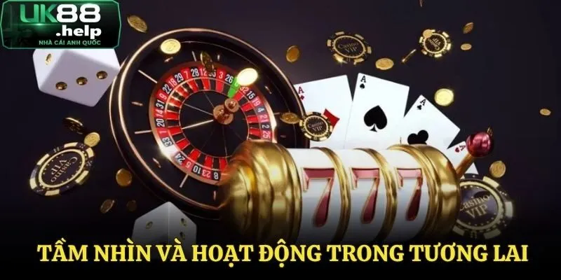 Tầm nhìn và hoạt động của nhà cái trong tương lai