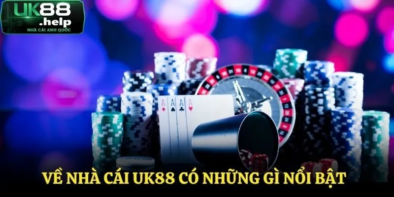Những điểm nổi bật tại UK88